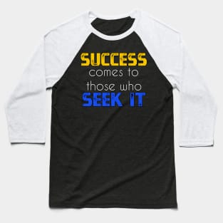 Success comes to those who seek it sweatshirt Baseball T-Shirt